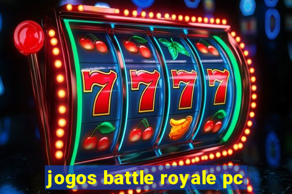 jogos battle royale pc